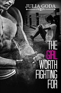 The Girl Worth Fighting For by Julia Goda: Review