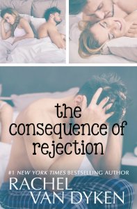 The Consequence of Rejection by Rachel Van Dyken @rachvd