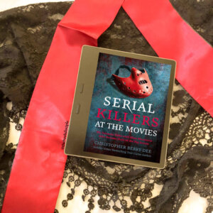 Serial Killers at the Movies by Christopher Berry-Dee