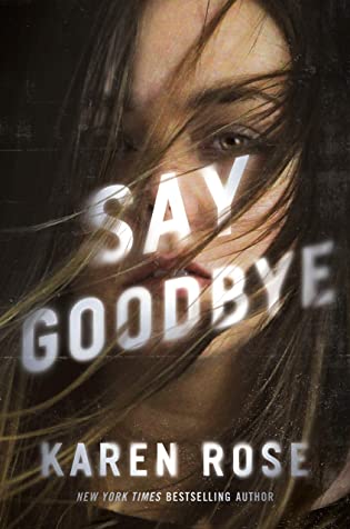 Say Goodbye by Karen Rose Say Goodbye by Karen Rose